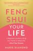 Feng Shui Your Life: A Beginnerâ€™s Guide to Using Your Home to Attract the Life of Your Dreams