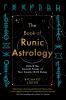 The Book of Runic Astrology: Unlock Ancient Power of Your Cosmic Birth Runes