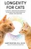 Longevity for Cats: A Holistic Individualized Approach to Helping Your Feline Friend Live Longer and Healthier