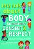 Let's Talk about Body Boundaries Consent and Respect: Teach Children about Body Ownership Respect Feelings Choices and Recognizing Bullying Behaviors