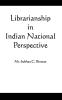 Librarianship in Indian National Perspective