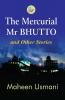 The Mercurial Mr Bhutto and other stories