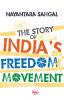 THE STORY OF INDIA'S FREEDOM MOVEMENT