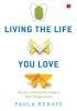 Living the Life You Love: The No-Nonsense Guide to Total Transformation