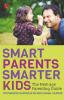 Smart Parents Smarter Kids: The New - Age Parenting Guide