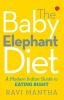 The Baby Elephant Diet: A Modern Indian Guide To Eating Right