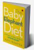 The Baby Elephant Diet: A Modern Indian Guide To Eating Right