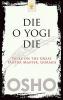 Die o Yogi Die: Talks on the Great Tantra Master Gorakh