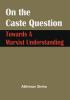 On the Caste Question : Towards A Marxist Understanding