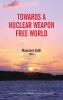 Towards a Nuclear Weapon Free World