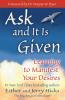 Ask and it is Given Learning to Manifest Your Desires