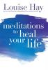 Meditations To Heal Your Life