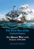 The First War of United States : The Quasi War with France 1798-1801