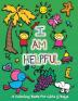 I Am Helpful: A Coloring Book for Girls and Boys - Activity Book for Kids to Build A Strong Character: 3 (Values That Matter)