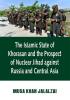 The Islamic State of Khorasan and the Prospect of Nuclear Jihad against Russia and Central Asia