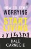 How To Stop Worrying & Start Living