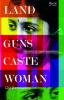 Land, Guns, Caste, Woman