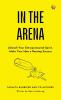 IN THE ARENA: Unleash Your Entrepreneurial Spirit Make Your Idea a Roaring Success