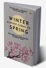 Winter Always Turns To Spring: Narratives on Surviving the Pandemic Years