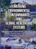 Emerging Environmental Contaminants and Global Healthcare Systems