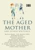 The Aged Mother and Other Writings