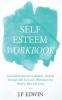 Self Esteem Workbook: Gain Self-Esteem & Confidence Healing Through Self Love and Affirmations for Women Men and Teens