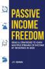 Passive Income Freedom: Ideas & Strategies to Gain Multiple Streams of Income by Investing in 2020