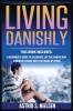 Living Danishly: A Beginner's Guide To Celebrate Life The Danish Way Eliminate Stress With The Rules of Hygge