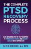 The Complete PTSD Recovery Process: A Life-Changing Step-by-Step Blueprint to Triumph Over Trauma and Reclaim Your Life with Tapping (EFT) (The Ptsd Recovery Process)