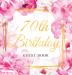 70th Birthday Guest Book: Keepsake Gift for Men and Women Turning 70 - Hardback with Cute Pink Roses Themed Decorations & Supplies Personalized Wishes Sign-in Gift Log Photo Pages