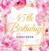 45th Birthday Guest Book: Keepsake Gift for Men and Women Turning 45 - Hardback with Cute Pink Roses Themed Decorations & Supplies Personalized Wishes Sign-in Gift Log Photo Pages