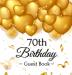 70th Birthday Guest Book: Keepsake Gift for Men and Women Turning 70 - Hardback with Funny Gold Balloon Hearts Themed Decorations and Supplies Personalized Wishes Gift Log Sign-in Photo Pages