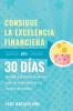 Consigue la excelencia financiera en 30 dias: Aprende a gestionar tu dinero como un profesional de las finanzas personales