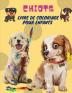 Chiots Livre de Coloriage pour Enfants: Puppies: Livre de coloriage pour enfants (chiens mignons chiens idiots petits chiots et amis en peluche - toutes sortes de chiens)