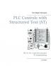 PLC Controls with Structured Text (ST) V3 Monochrome: IEC 61131-3 and best practice ST programming