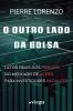 O Outro Lado da Bolsa: Fatos Reais dos Perigos do Mercado de Ações para Investidores Iniciantes (Edição Econômica)