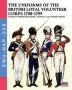 The uniforms ot the British Loyal Volunteer Corps 1798-1799: 28 (Soldiers Weapons & Uniforms Nap)