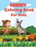 Donkey coloring book for kids: Awesome Unique And Creative Donkey coloring pages for Kids Stress Relief a happy donkey doing all kinds of playful activities