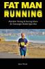 Fat Man Running: Marathon Training & Running Advice for Overweight Middle-Aged Men