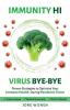 Immunity Hi Virus Bye-Bye: Proven Strategies to Optimize Your Immune Health During Pandemic Times