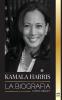 Kamala Harris: La biografía (Política)