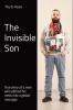 The Invisible Son: True story of a man who altered his mess into a global message.