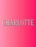 Charlotte: 100 Pages 8.5 X 11 Personalized Name on Notebook College Ruled Line Paper