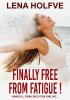 Finally free from Fatigue!: Finally Free from Fatigue! Formerly Ill Several Since Fifteen Years says...