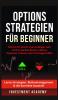 Optionsstrategien fur Beginner: Optionsstrategien für Beginner - Schritt für Schritt vom Anfänger zum Profi in Sachen Binäre Optionen / Binary ... Risikomanagement & die korrekte Auswahl