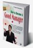 HOW TO BECOME A GOOD MANAGER