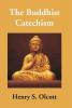 The Buddhist Catechism: According To The Canon Of The Southern Church