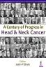 A CENTURY OF PROGRESS IN HEAD & NECK CANCER