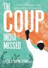 The Coup India Missed - A Political Quest through the Fantasies of Statecraft