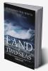 Land of Two Seas : A Saga of Treachery and Courage in the Arabian Gulf